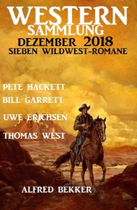 Titel: Western Sammlung Dezember 2018 - Sieben Wildwest-Romane
