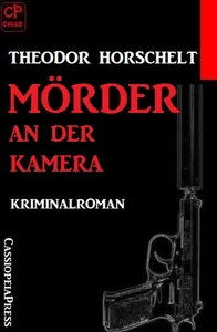 Titel: Mörder an der Kamera: Kriminalroman