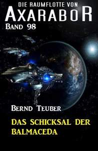 Titel: Die Raumflotte von Axarabor -  Band 98: Das Schicksal der BALMACEDA