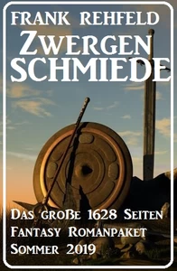Titel: Zwergenschmiede – Das große 1628 Seiten Fantasy Romanpaket Sommer 2019
