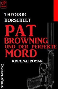 Titel: Pat Browning und der perfekte Mord: Kriminalroman