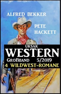 Titel: Uksak Western Großband 5/2019 - 4 Wildwest-Romane