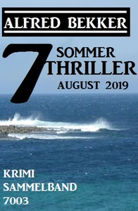 Titel: 7 Alfred Bekker Sommer Thriller August 2019 – Krimi Sammelband 7003