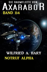 Titel: Notruf Alpha: Die Raumflotte von Axarabor - Band 114