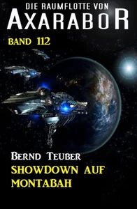 Titel: Showdown auf Montabah: Die Raumflotte von Axarabor - Band 112
