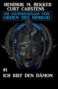 Titel: Ich rief den Dämon: Die Dämonenjäger vom Orden des Nimrod #1