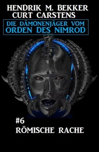 Titel: Römische Rache: Die Dämonenjäger vom Orden des Nimrod #6