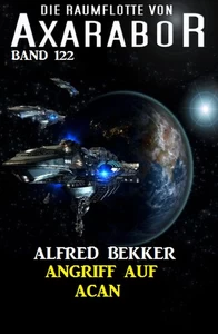 Titel: Angriff auf Acan: Die Raumflotte von Axarabor - Band 122