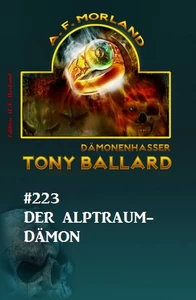 Titel: ​Der Alptraum-Dämon Tony Ballard Nr. 223