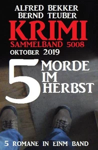Titel: Krimi Sammelband 5008 – 5 Morde im Herbst Oktober 2019