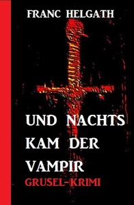 Titel: Und nachts kam der Vampir: Grusel-Krimi