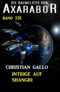 Titel: Intrige auf Shangri: Die Raumflotte von Axarabor - Band 131