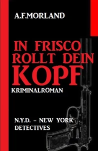 Titel: In Frisco rollt dein Kopf: N.Y.D. – New York Detectives