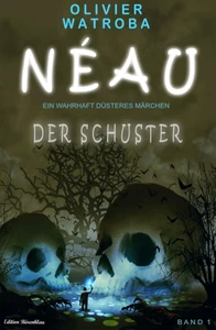 Titel: Néau – Ein wahrhaft düsteres Märchen #1: Der  Schuster