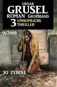 Titel: Uksak Grusel-Roman Großband 9/2019 – 3 Unheimliche Thriller