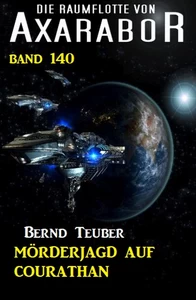 Titel: Mörderjagd auf Courathan: Die Raumflotte von Axarabor - Band 140