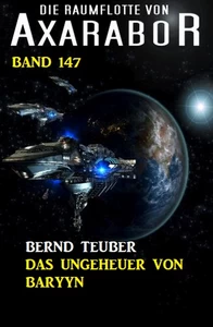 Titel: Das Ungeheuer von Baryyn: Die Raumflotte von Axarabor - Band 147