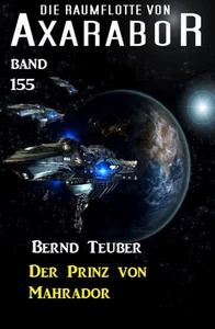 Titel: Der Prinz von Mahrador: Die Raumflotte von Axarabor - Band 155