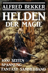 Titel: Helden der Magie: Fantasy Sammelband – 1000 Seiten Spannung