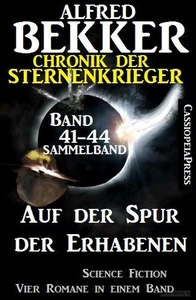 Titel: Auf der Spur der Erhabenen: Chronik der Sternenkrieger 41-44 – Sammelband 4 Science Fiction Romane