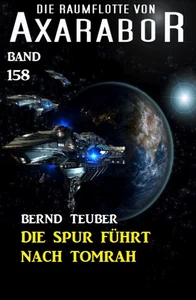 Titel: Die Spur führt nach Tomrah: Die Raumflotte von Axarabor -  Band 158