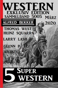 Titel: 5 Super Western März 2020: Western Sammelband 5005