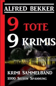 Titel: 9 Tote - 9 Krimis: Krimi Sammelband, 1000 Seiten Spannung