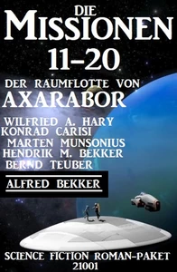 Titel: Die Missionen 11-20: Die Missionen der Raumflotte von Axarabor - Science Fiction Roman-Paket 21002