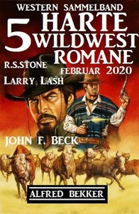 Titel: 5 harte Wildwest-Romane: Western Sammelband Februar 2020