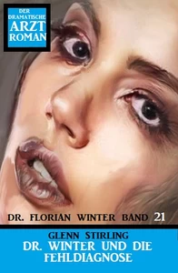 Titel: Dr. Florian Winter #21: Dr. Winter und die Fehldiagnose