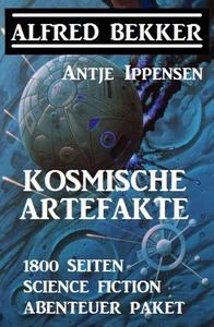 Titel: Kosmische Artefakte: 1800 Seiten Science Fiction Abenteuer Sammelband