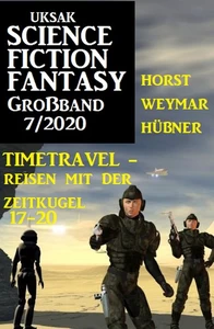 Titel: Uksak Science Fiction Fantasy Großband 7/2020 - Timetravel, Reisen mit der Zeitkugel 17-20