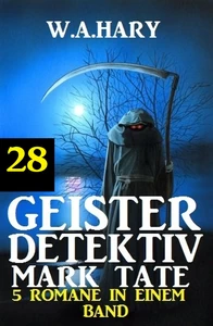 Title: Geister-Detektiv Mark Tate 28 - 5 Romane in einem Band