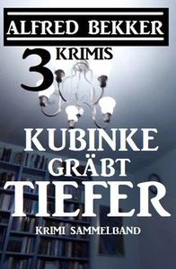 Titel: Kubinke gräbt tiefer: 3 Krimis