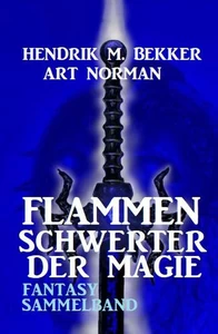 Titel: Flammenschwerter der Magie: Fantasy Sammelband