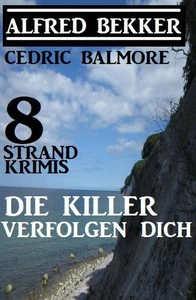 Titel: Die Killer verfolgen dich: 8 Strand Krimis