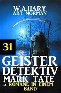 Titel: Geister-Detektiv Mark Tate 31 - 5 Romane in einem Band