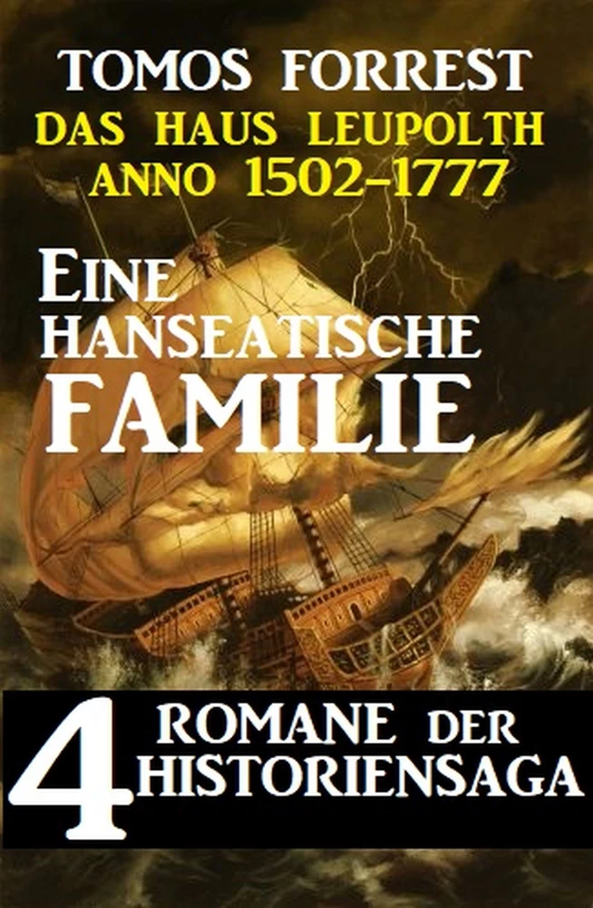 Titel: Eine hanseatische Familie - Das Haus Leupolth Anno 1502-1777: 4 Romane der Historiensaga