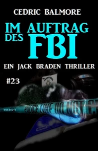 Titel: Im Auftrag des FBI: Ein Jack Braden Thriller #23