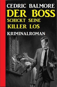 Titel: Der Boss schickt seine Killer los: Kriminalroman