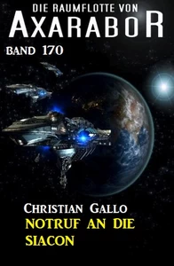 Titel: Notruf an die Siacon: Die Raumflotte von Axarabor - Band 170