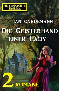 Titel: Die Geisterhand einer Lady: Mitternachtsthriller 2 Romane