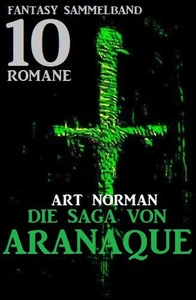 Titel: Die Saga von Aranaque: Fantasy Sammelband 10 Romane
