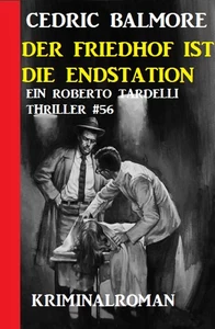 Titel: Ein Roberto Tardelli Thriller #57: Der Friedhof ist die Endstation