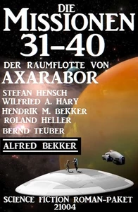 Titel: Die Missionen 31-40: Die Missionen der Raumflotte von Axarabor: Science Fiction Roman-Paket 21004
