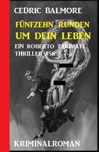 Titel: Ein Roberto Tardelli Thriller #59: Fünfzehn Runden um dein Leben