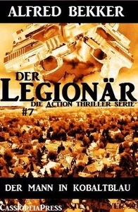 Titel: Der Mann in Kobaltblau: Der Legionär - Die Action Thriller Serie #7