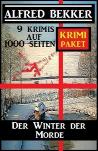 Titel: Der Winter der Morde: Krimi Paket - 9 Krimis auf 1000 Seiten