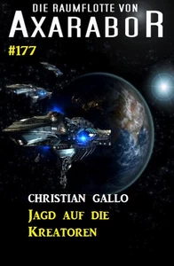 Titel: Jagd auf die Kreatoren: Die Raumflotte von Axarabor - Band 177