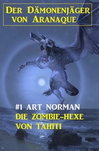 Titel: Der Dämonenjäger von Aranaque 1: ​Die Zombie-Hexe von Tahiti